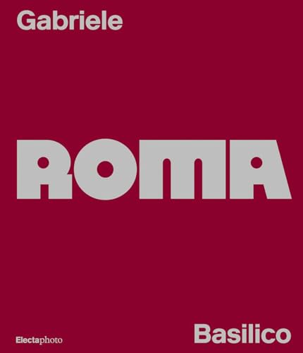 Gabriele Basilico. Roma. Ediz. italiana e inglese (Cataloghi di mostre. Arte) von Electa
