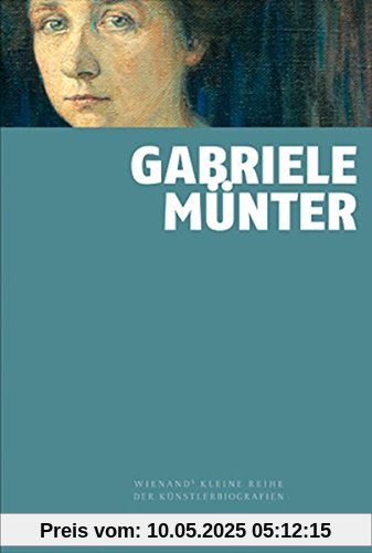 Gabriele Münter (Wienand's Kleine Reihe der Künstlerbiografien)