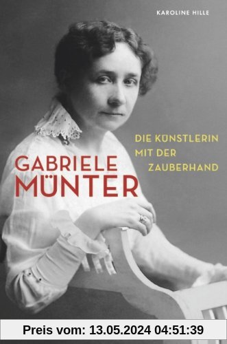 Gabriele Münter: Die Künstlerin mit der Zauberhand
