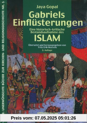 Gabriels Einflüsterungen: Eine historisch-kritische Bestandsaufnahme des Islam Gabriels Einflüsterungen: Eine historisch-kritische Bestandsaufnahme des Islam