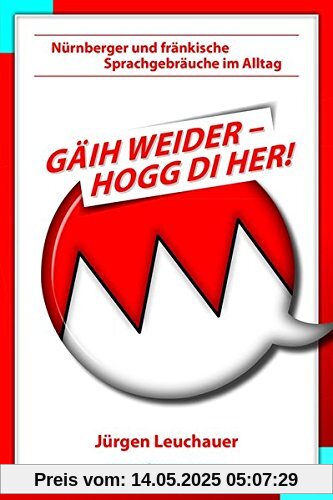 Gäih weider, hogg di her: Nürnberger und Fränkische Sprachgebräuche im Alltag