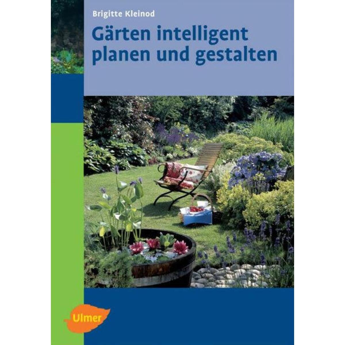 Gärten intelligent planen und gestalten von Ulmer Eugen Verlag