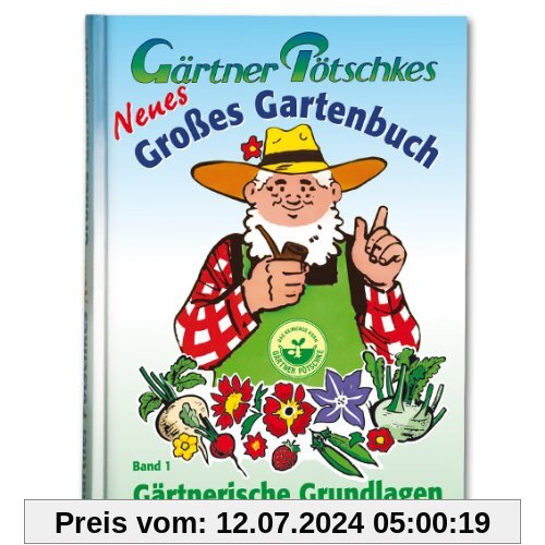 Gärtner Pötschkes Neues Großes Gartenbuch 1: Gärtnerische Grundlagen
