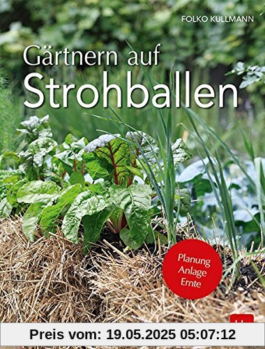 Gärtnern auf Strohballen: Planung Anlage Ernte