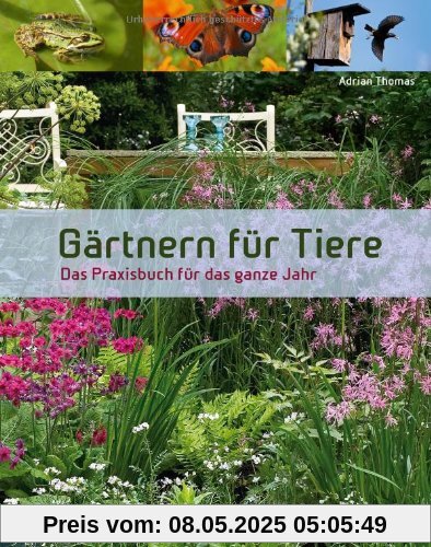 Gärtnern für Tiere: Das Praxisbuch für das ganze Jahr