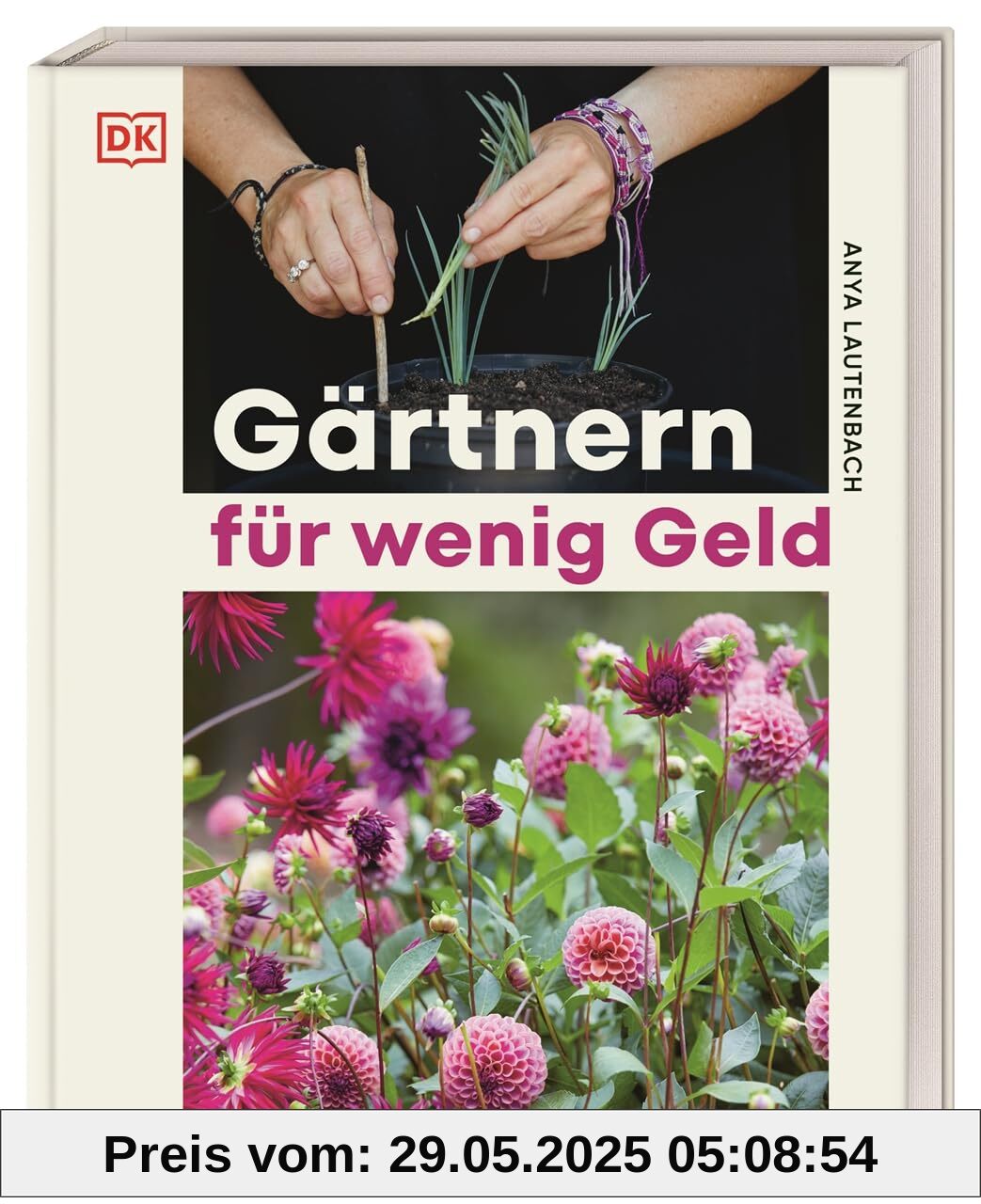 Gärtnern für wenig Geld: Gestaltungs- und Pflanzideen für einen preiswerten und naturnahen Traum-Ziergarten. Von Garten-Influencerin Anya the Garden Fairy