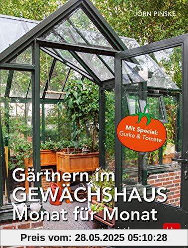 Gärtnern im Gewächshaus Monat für Monat: Immer wissen, was zu tun ist (BLV)