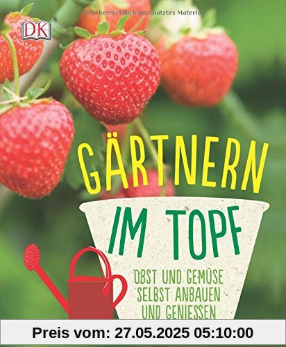 Gärtnern im Topf: Obst und Gemüse selbst anbauen und genießen