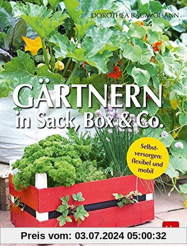Gärtnern in Sack, Box & Co.: Selbstversorgen: flexibel und mobil