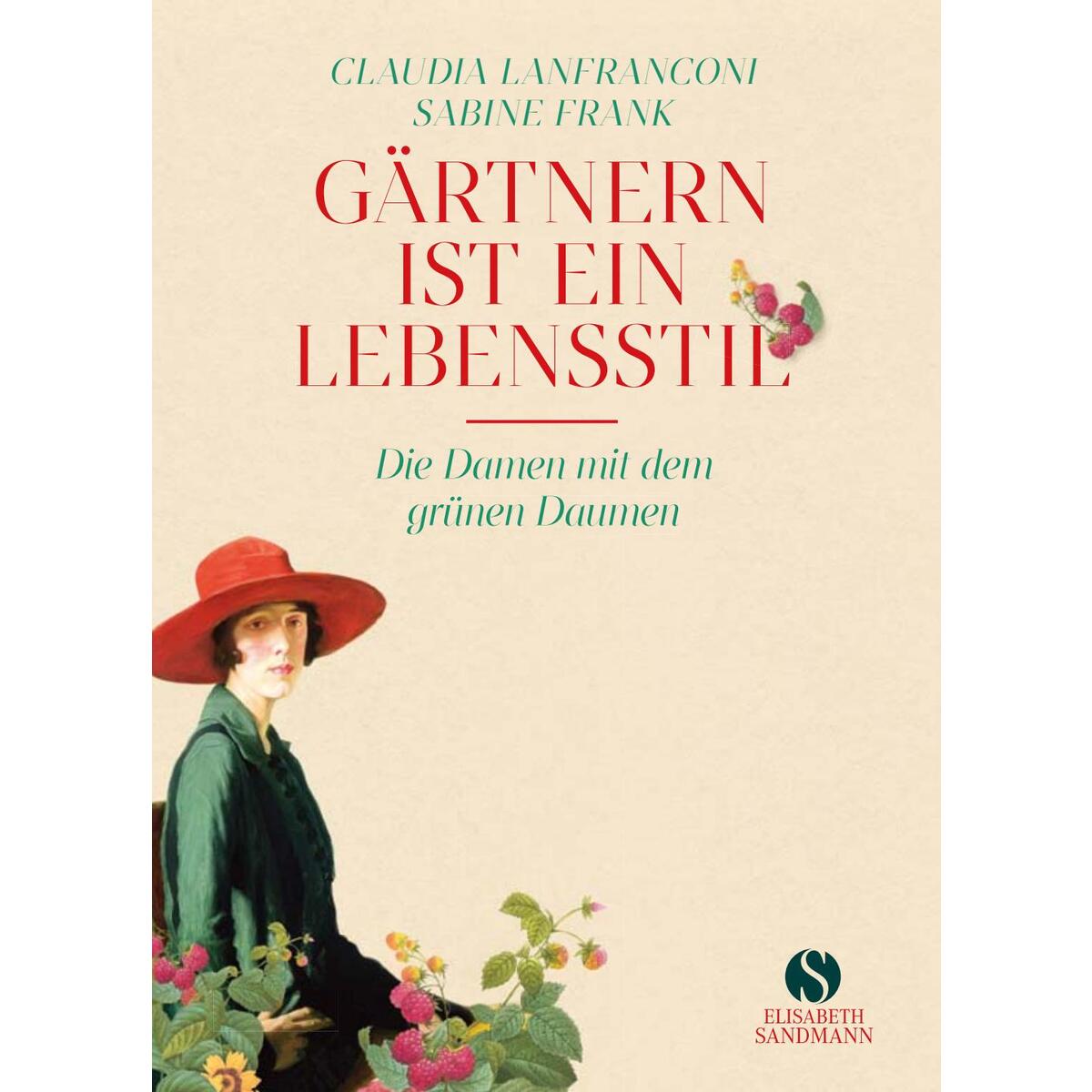 Gärtnern ist ein Lebensstil Gärtnern ist ein Lebensstil von Sandmann, Elisabeth