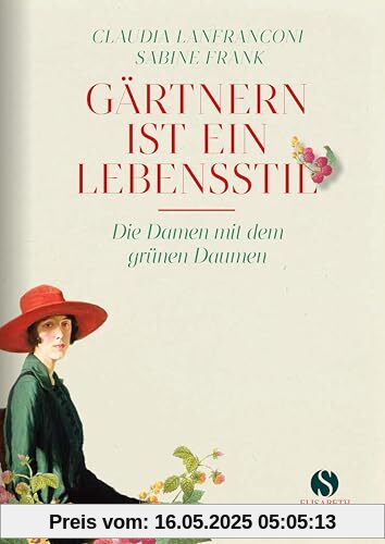 Gärtnern ist ein Lebensstil: Die Damen mit dem grünen Daumen | Jubiläumsausgabe 20 Jahre Elisabeth Sandmann Verlag Gärtnern ist ein Lebensstil: Die Damen mit dem grünen Daumen | Jubiläumsausgabe 20 Jahre Elisabeth Sandmann Verlag