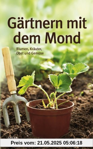 Gärtnern mit dem Mond: Blumen, Kräuter, Obst und Gemüse