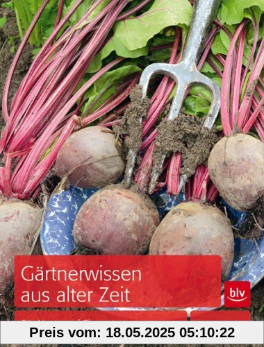 Gärtnerwissen aus alter Zeit: Für Nutz- und Ziergarten