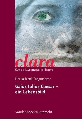 Gaius Iulius Caesar - ein Lebensbild. (Lernmaterialien) (clara: Kurze lateinische Texte, Band 17) von Vandenhoeck & Ruprecht
