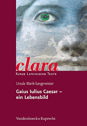 Gaius Iulius Caesar - ein Lebensbild. (Lernmaterialien) (clara: Kurze lateinische Texte, Band 17) von Vandenhoeck & Ruprecht