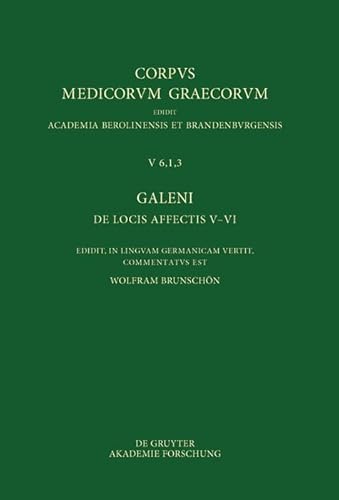Galeni De locis affectis V–VI / Galen, Über das Erkennen erkrankter Körperteile V–VI (Corpus Medicorum Graecorum, 5/6,1,3) von de Gruyter Akademie