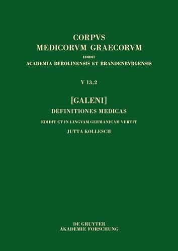 [Galeni] Definitiones medicae / [Galen] Medizinische Definitionen (Corpus Medicorum Graecorum, 5/13,2) von De Gruyter Akademie Forschung