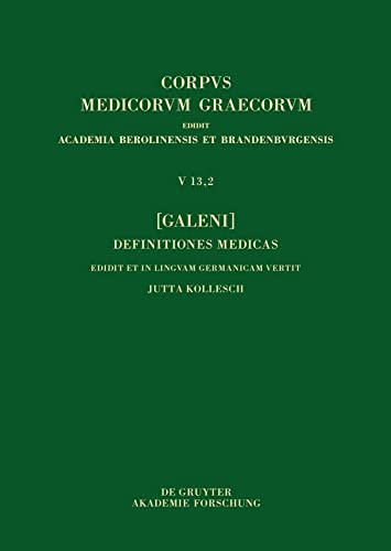 [Galeni] Definitiones medicae / [Galen] Medizinische Definitionen (Corpus Medicorum Graecorum, 5/13,2) von De Gruyter Akademie Forschung