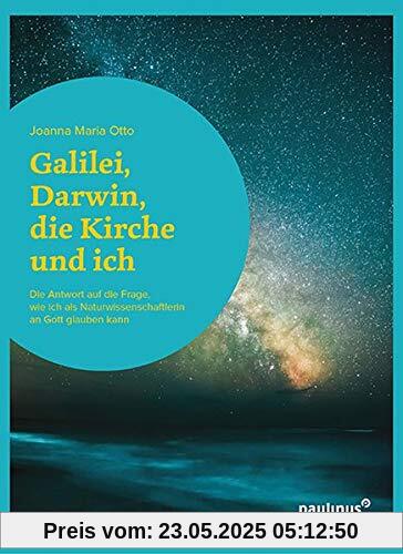 Galilei, Darwin, die Kirche und ich: Die Antwort auf die Frage, wie ich als Naturwissenschaftlerin an Gott glauben kann