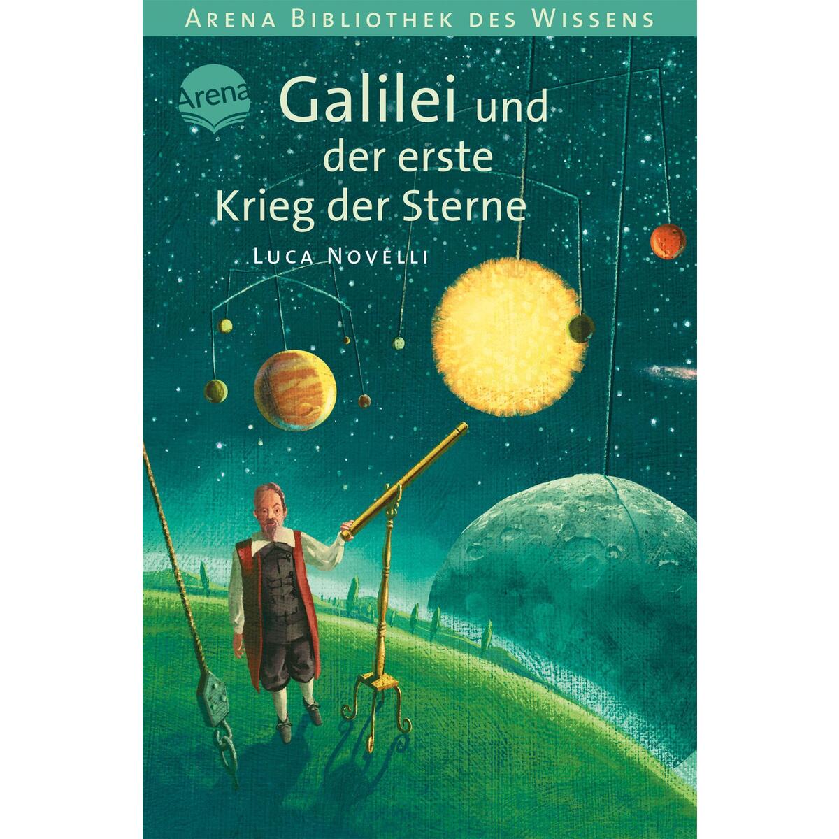 Galilei und der erste Krieg der Sterne Galilei und der erste Krieg der Sterne von Arena Verlag GmbH