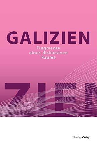 Galizien. Fragmente eines diskursiven Raums