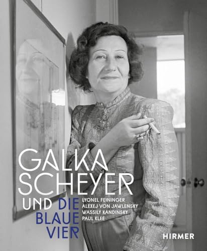 Galka Scheyer und die Blaue Vier: Lyonel Feininger, Alexej von Jawlensky, Wassily Kandinsky, Paul Klee von Hirmer Verlag GmbH