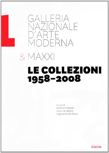 Galleria Nazionale D'Arte Moderna & Maxxi: Le Collezioni 1958-2008: A-L von Electa