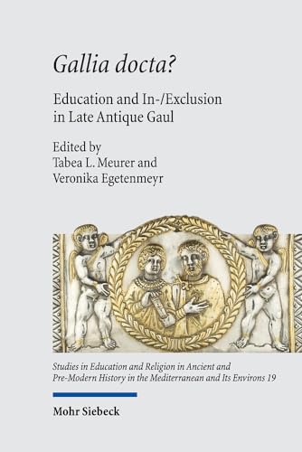 Gallia docta?: Education and In-/Exclusion in Late Antique Gaul (SERAPHIM) von Mohr Siebeck