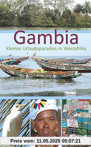 Gambia - Kleines Urlaubsparadies in Westafrika: Ein anspruchsvoller Begleiter für Ihre Reise nach Gambia Gambia - Kleines Urlaubsparadies in Westafrika: Ein anspruchsvoller Begleiter für Ihre Reise nach Gambia