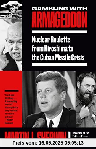 Gambling with Armageddon: Nuclear Roulette from Hiroshima to the Cuban Missile Crisis