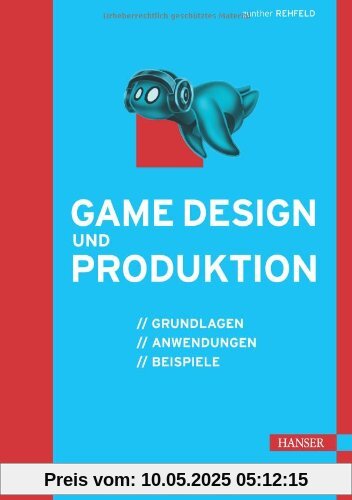 Game Design und Produktion: Grundlagen, Anwendungen und Beispiele Game Design und Produktion: Grundlagen, Anwendungen und Beispiele