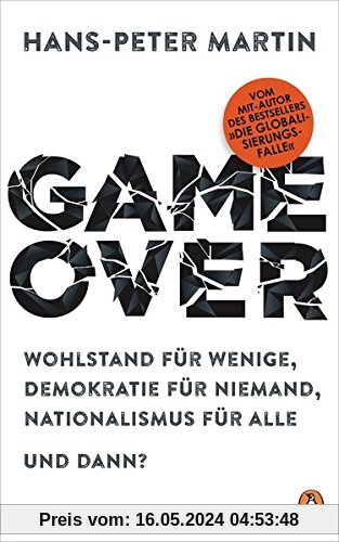 Game Over: Wohlstand für wenige, Demokratie für niemand, Nationalismus für alle – und dann?