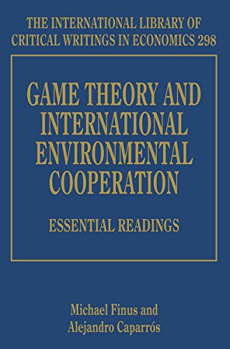 Game Theory and International Environmental Cooperation: Essential Readings (The International Library of Critical Writings in Economics, 298)