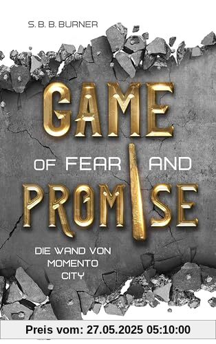 Game of Fear and Promise - Spannungsgeladene Dystopie ab 14 Jahren für alle Fans von Squid Game und Tribute von Panem. Mit spektakulärer ... auf dem Cover!: Die Wand von Memento City Game of Fear and Promise - Spannungsgeladene Dystopie ab 14 Jahren für alle Fans von Squid Game und Tribute von Panem. Mit spektakulärer ... auf dem Cover!: Die Wand von Memento City
