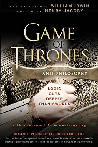 Game of Thrones and Philosophy: Logic Cuts Deeper Than Swords (Blackwell Philosophy and Pop Culture)