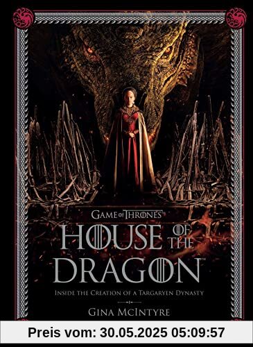 Game of Thrones: House of the Dragon: Inside the Creation of a Targaryen Dynasty