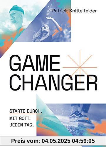 Gamechanger: Starte durch. Mit Gott. Jeden Tag. (Lifestyle Jüngerschaft)