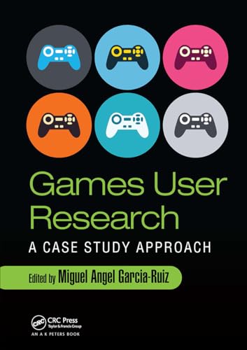 Games User Research: A Case Study Approach von A K Peters/CRC Press