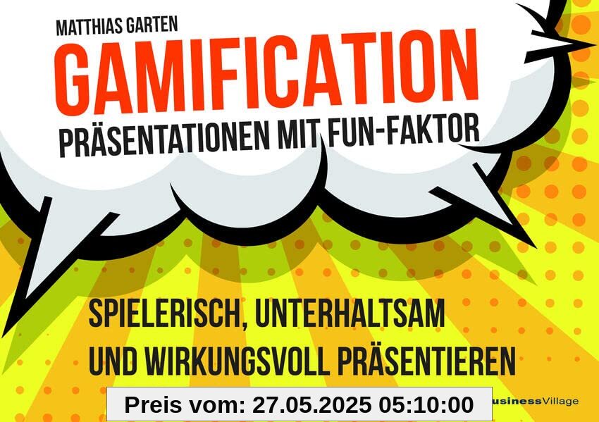 Gamification – Präsentationen mit Fun-Faktor: Spielerisch, unterhaltsam und wirkungsvoll präsentieren Gamification – Präsentationen mit Fun-Faktor: Spielerisch, unterhaltsam und wirkungsvoll präsentieren