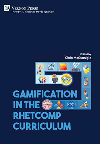 Gamification in the RhetComp Curriculum (Critical Media Studies) von Vernon Press