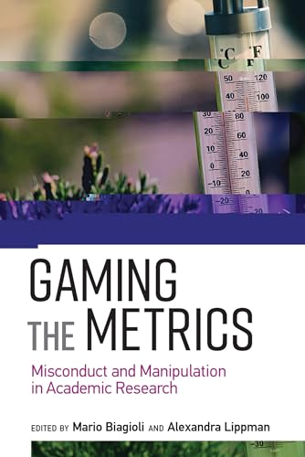 Gaming the Metrics: Misconduct and Manipulation in Academic Research (Infrastructures) von MIT Press