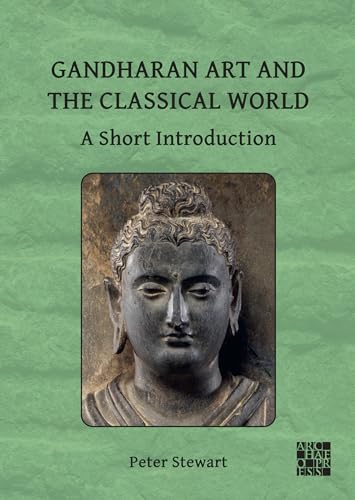 Gandharan Art and the Classical World: A Short Introduction von Archaeopress