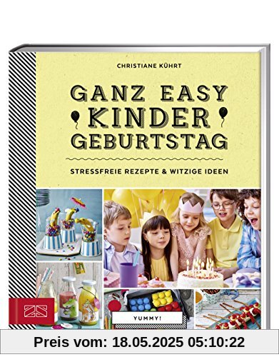 Ganz easy Kindergeburtstag: Stressfreie Rezepte & witzige Ideen