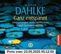 Ganz entspannt: Verspannungen, Seelische Probleme und Traumata loslassen