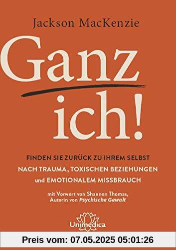 Ganz ich!: Finden Sie zurück zu Ihrem Selbst