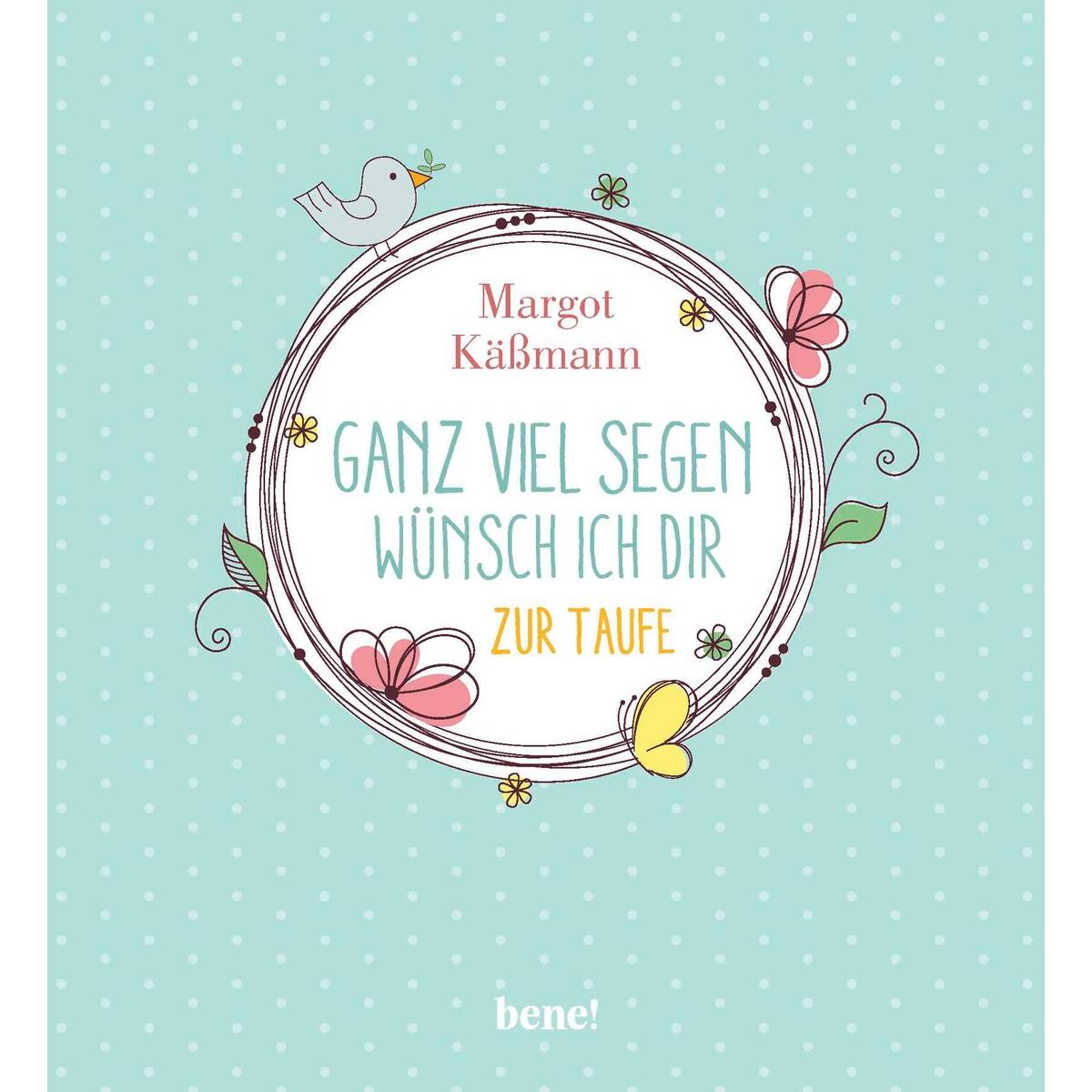 Ganz viel Segen wünsch ich dir Ganz viel Segen wünsch ich dir von bene!