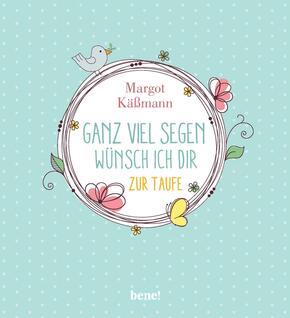 Ganz viel Segen wünsch ich dir - zur Taufe Ganz viel Segen wünsch ich dir - zur Taufe