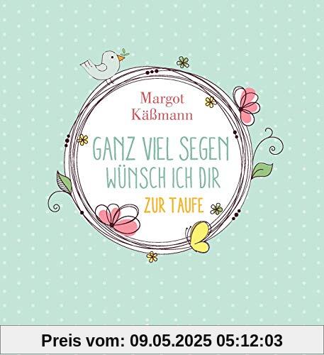 Ganz viel Segen wünsch ich dir: Geschenkbuch zur Taufe (Gutes für die ganze Familie)