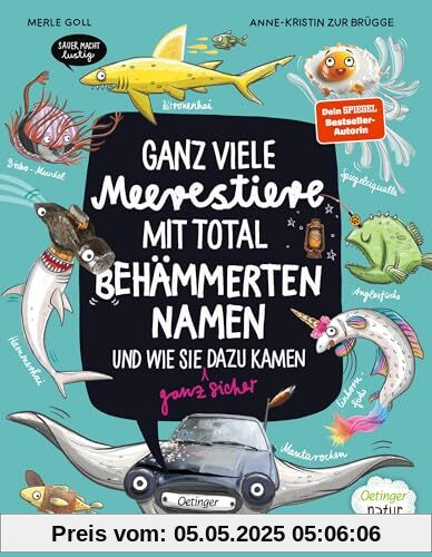Ganz viele Meerestiere mit total behämmerten Namen und wie sie (ganz sicher) dazu kamen: Unterhaltsames Bilderbuch ab 4 Jahren; großer Lesespaß in Wort und Bild; Oetinger natur