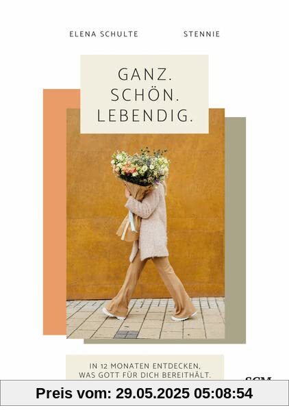 Ganz. Schön. Lebendig.: In 12 Monaten entdecken, was Gott für dich bereithält Ganz. Schön. Lebendig.: In 12 Monaten entdecken, was Gott für dich bereithält
